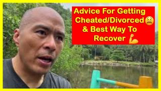 Advice for getting cheated/divorce & Best way to recover. My videos saved a guys life.