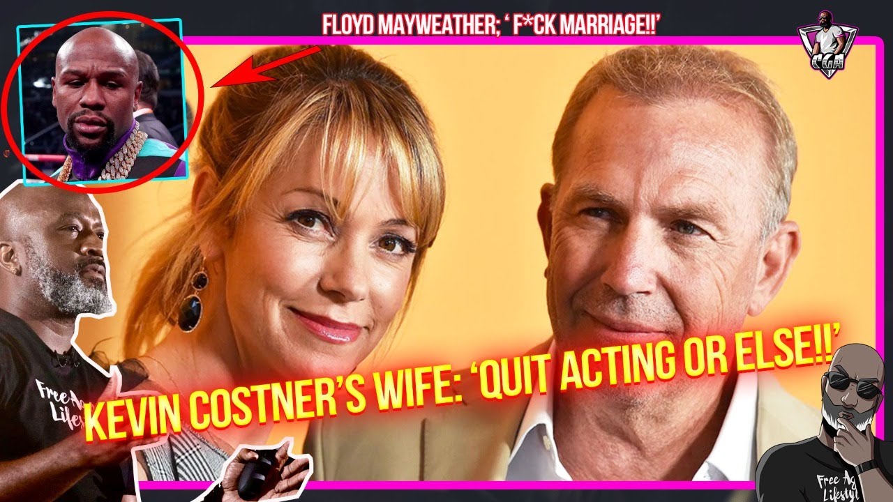 Kevin Costner's Wife Pulls A Gisele: "Quit Acting Or I'll Divorce You! | Floyd: "F*ck Marriage"