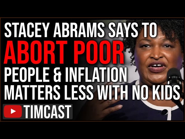 Stacey Abrams Says ABORT THE POOR In Attempt To Tie Failing Issue To Inflation As GOP Starts WINNING