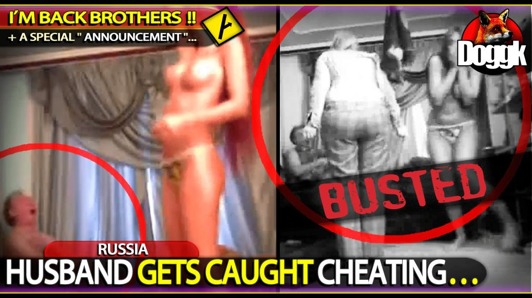 HUSBAND GETS CAUGHT CHEATING.. (RUSSIA) >> I'M BACK BROTHERS !! ^^ <<