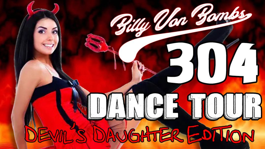 Billy Von ßomb's 304 Dance Tour #31 - Devil's Daughter Edition