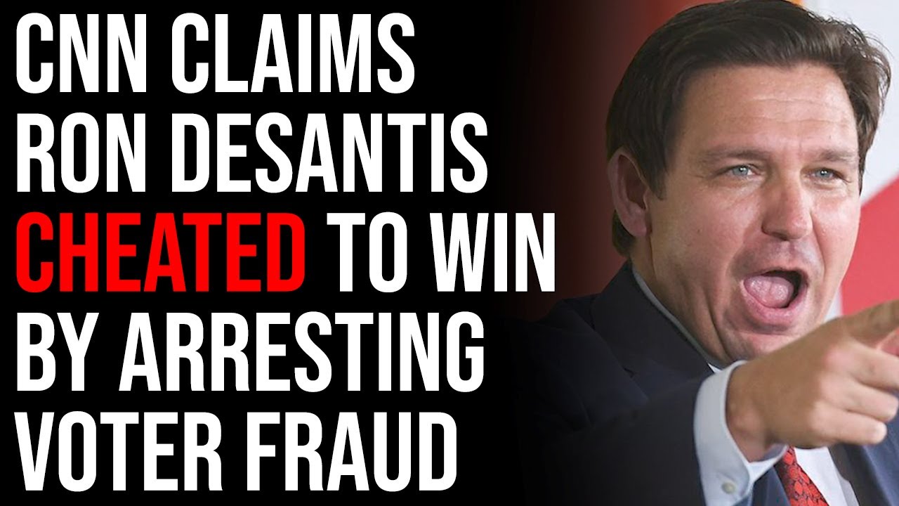 CNN Claims Ron DeSantis CHEATED To Win By Arresting Voter Fraud