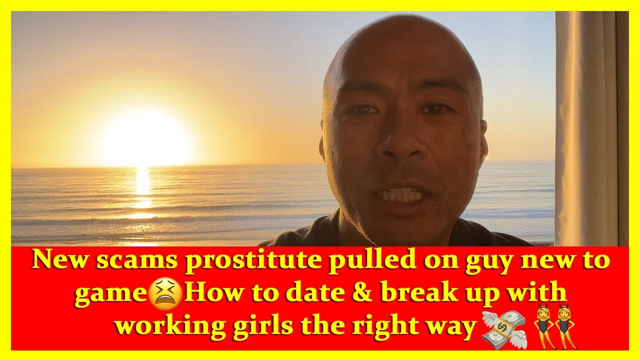 How to date & break up w working girls right way?‍♂️ New scams pr0stitute pulled on guy new to game