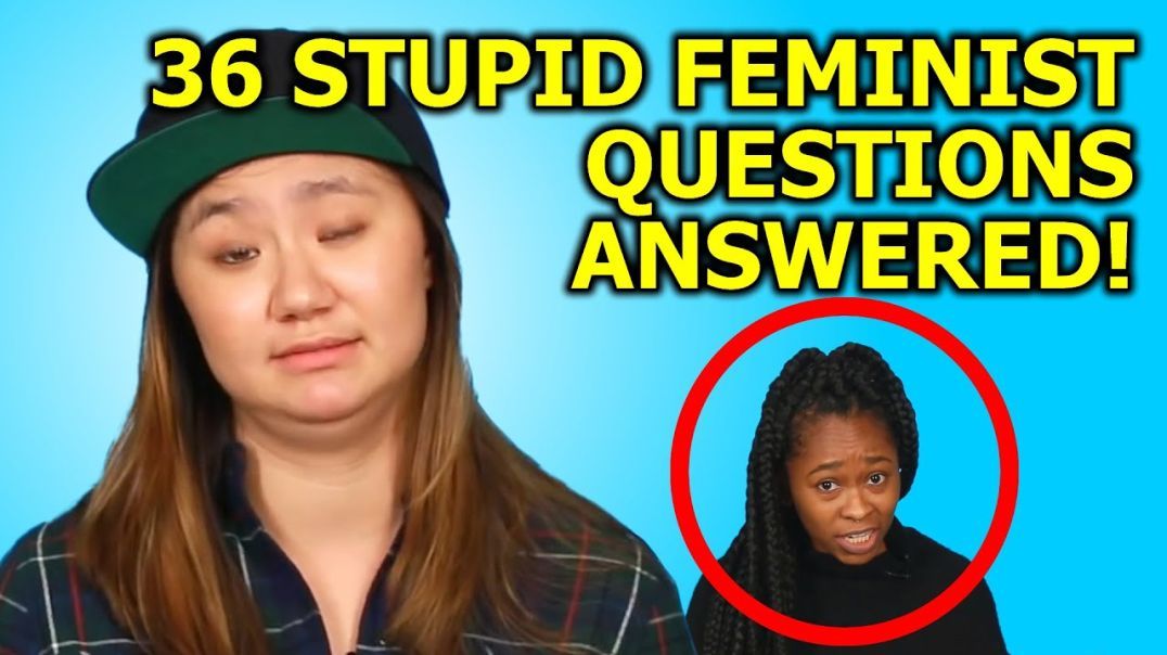 36 STUPID FEMINIST QUESTIONS ANSWERED (Mirrored Video)