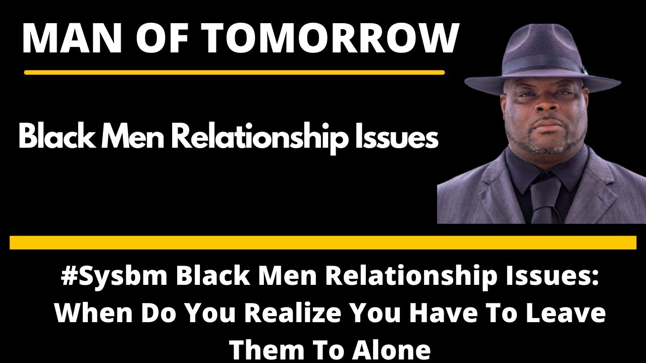 Black Men Relationship Issues | Love Story | Relationship Advice | Self Care | Therapy