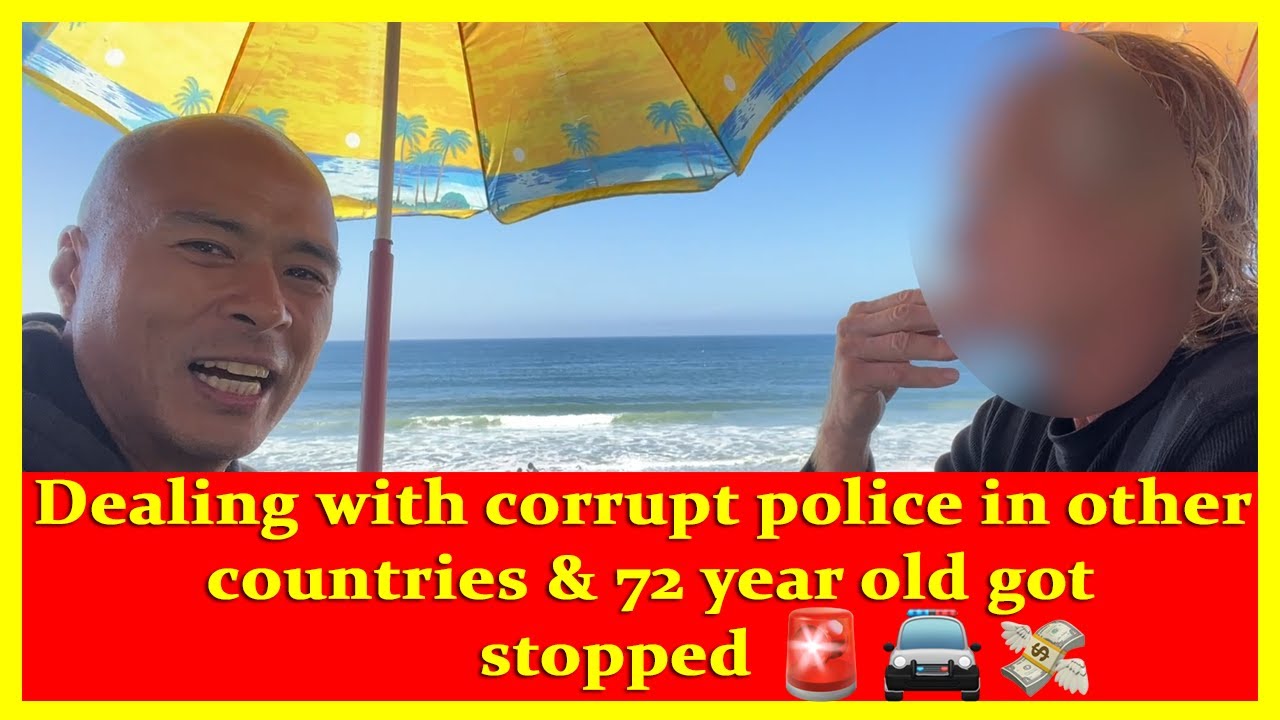 Experience dealing with corrupt police in other country & minimize ur loss, 72 year old got stopped