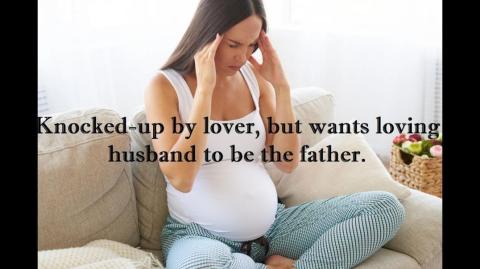 Knocked-up by Lover, but Wants Husband to be the Father!