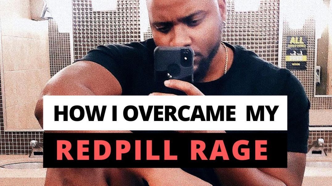 How I overcame My Redpill Rage...