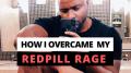 How I overcame My Redpill Rage...