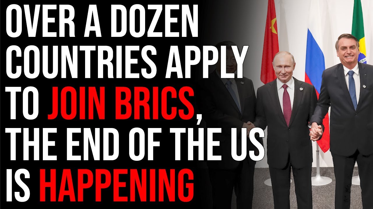 Over A Dozen Countries Apply To Join BRICS, The End Of The United States Is HAPPENING