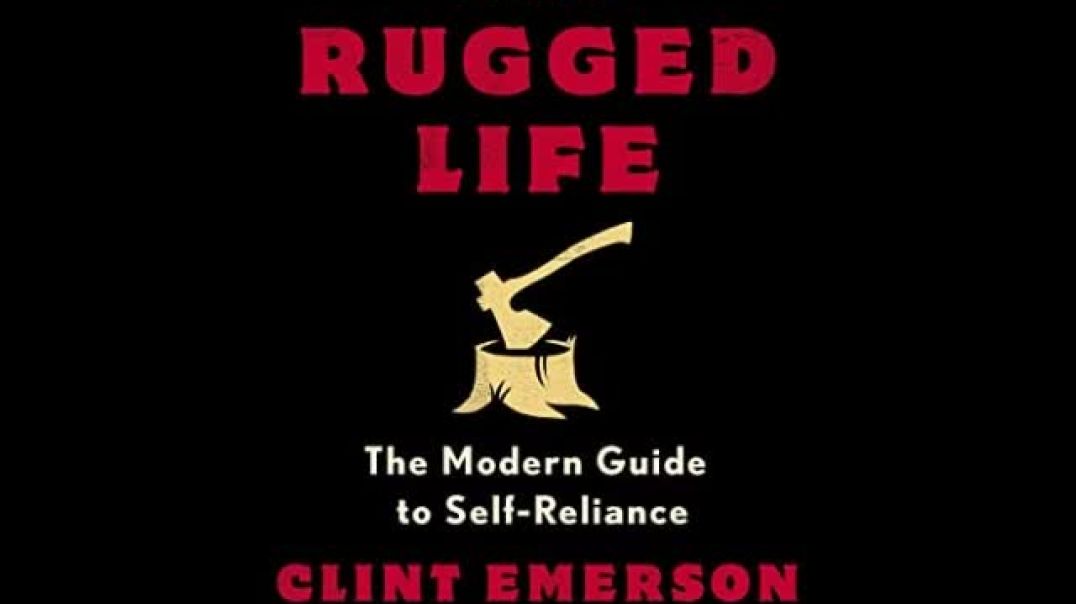 The Rugged Life - The Modern Homesteading Guide to Self-Reliance by Clint Emerson