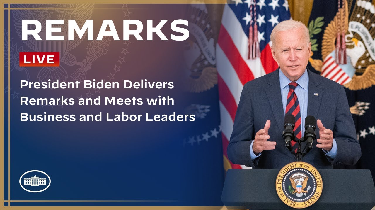 President Biden Delivers Remarks and Meets with Business and Labor Leaders