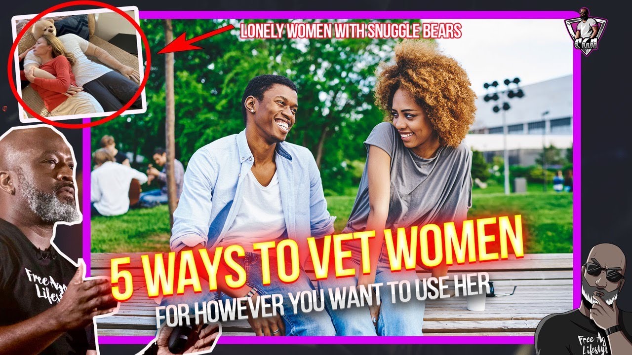 5 Ways To Vet Women For HOWEVER You Want To Use Her | Single Women And Snuggle Bears