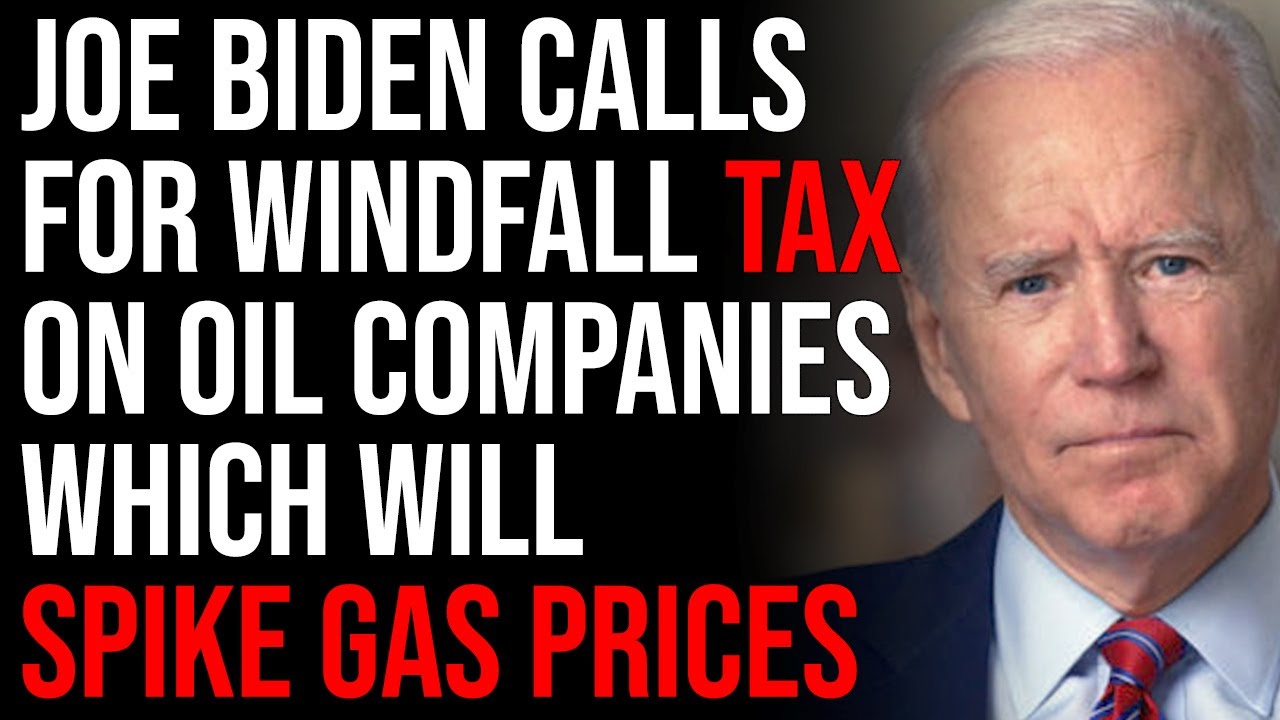 Joe Biden Calls For Windfall Tax On Oil Companies Which Will Dramatically Spike Gas Prices