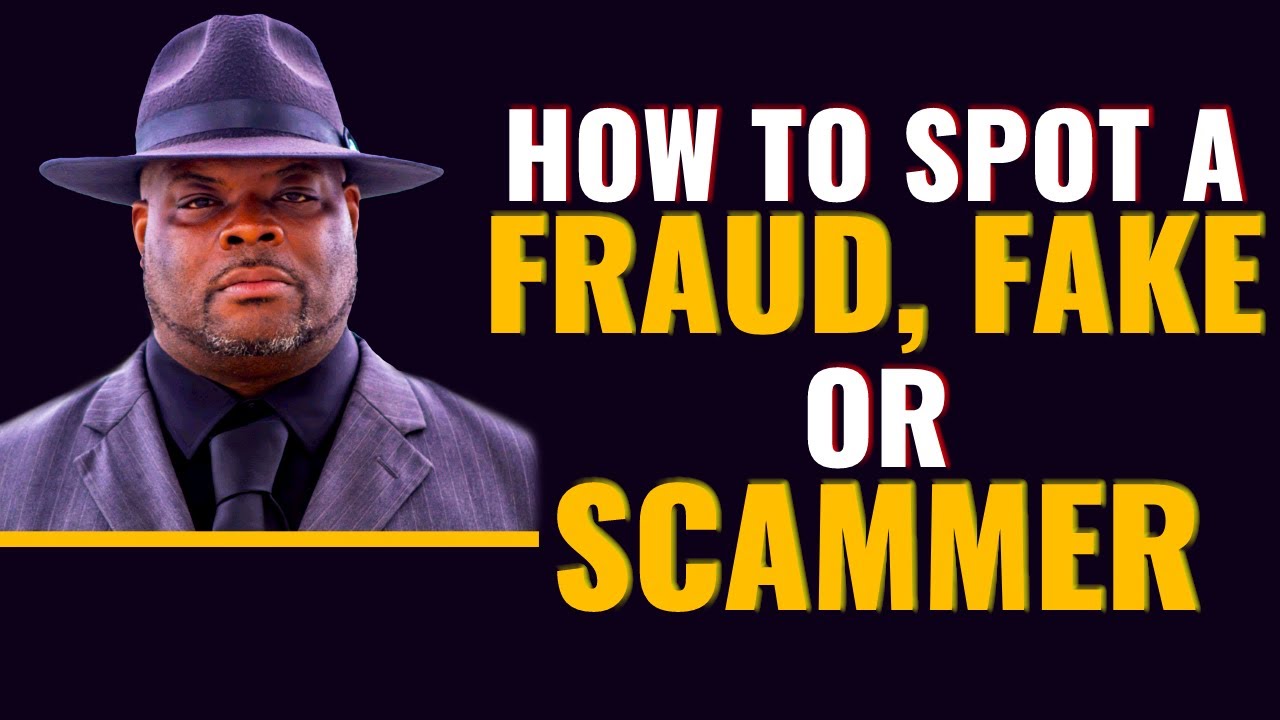 Life Lessons 001  How To Spot A Fraud, Fake, Or Scammer