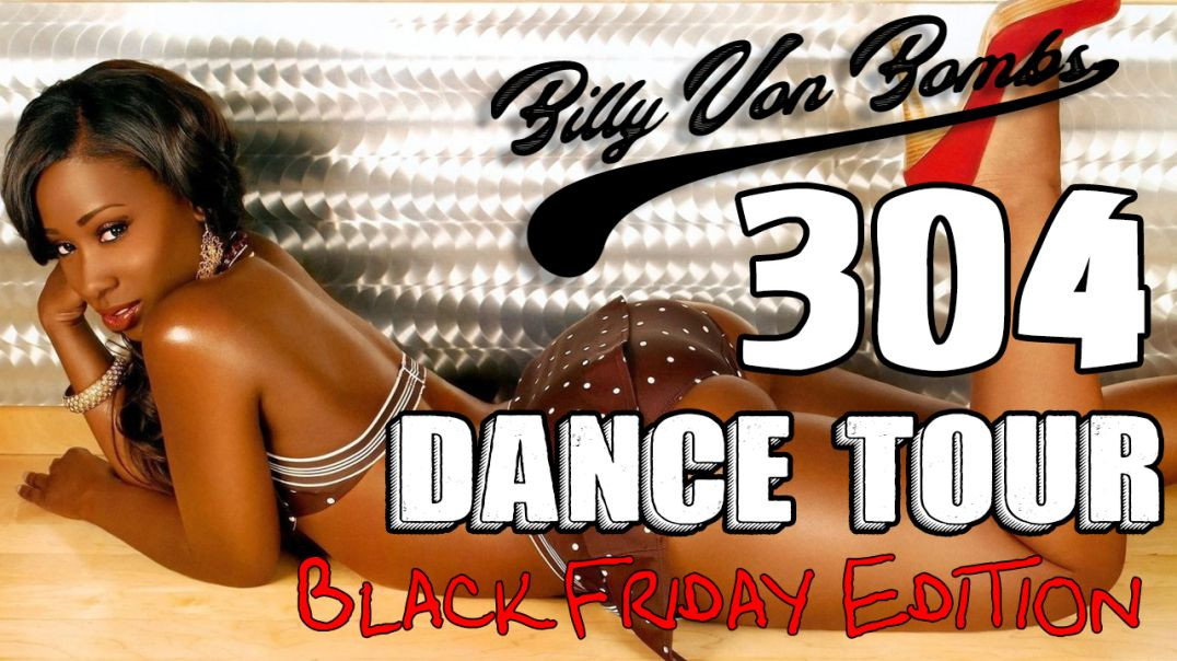 Billy Von ßomb's 304 Dance Tour #33 - Black Friday Edition