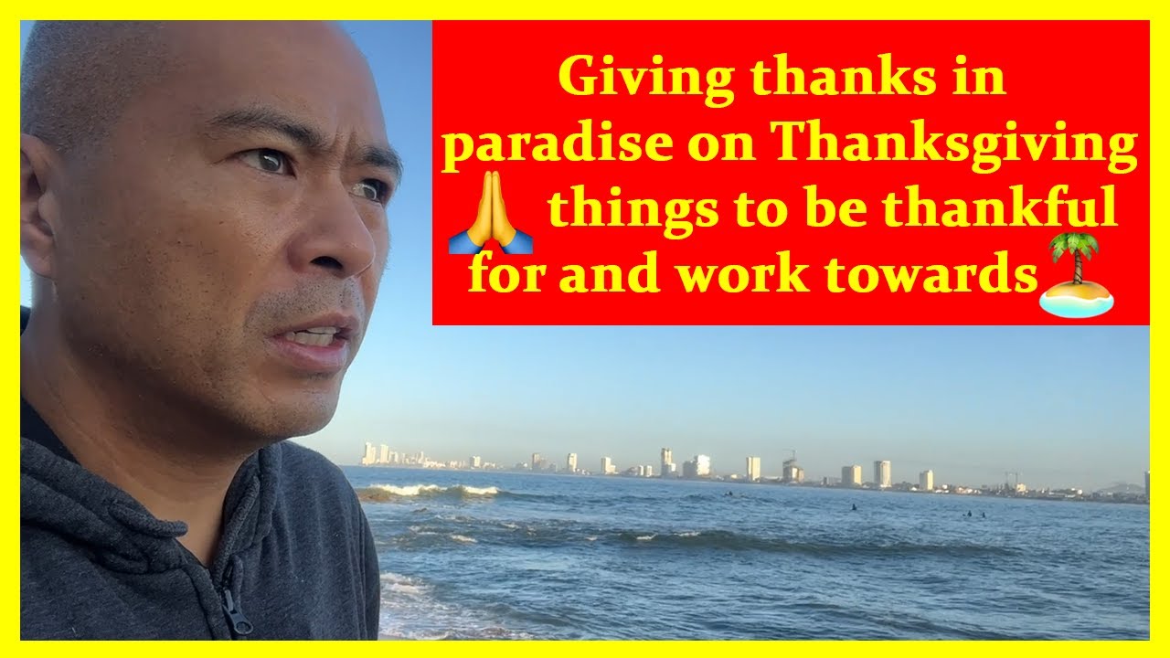 Giving thanks in paradise on Thanksgiving? things to be thankful for and work towards?️