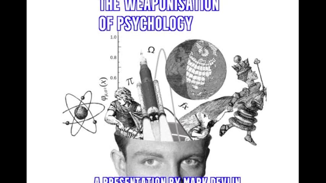 THE WEAPONISATION OF PSYCHOLOGY- MARK DEVLIN PRESENTATION FOR SHATTERING THE ILLUSION