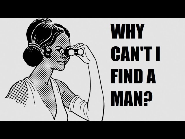 Why Can't I Find a Man?