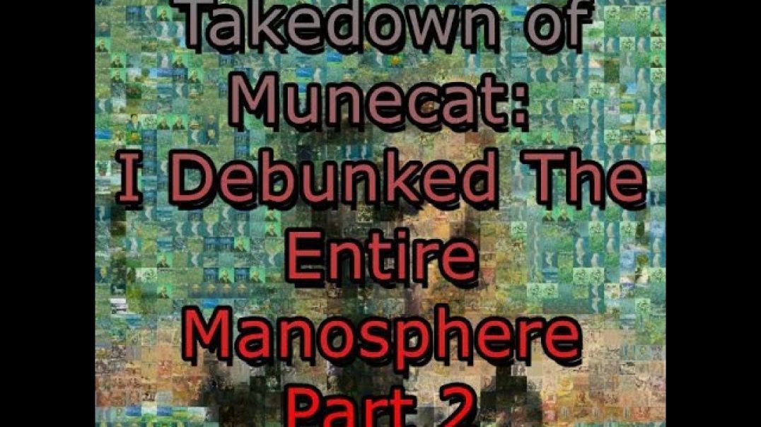 Takedown of Munecats "I Debunked The Entire Manosphere" Pt 2