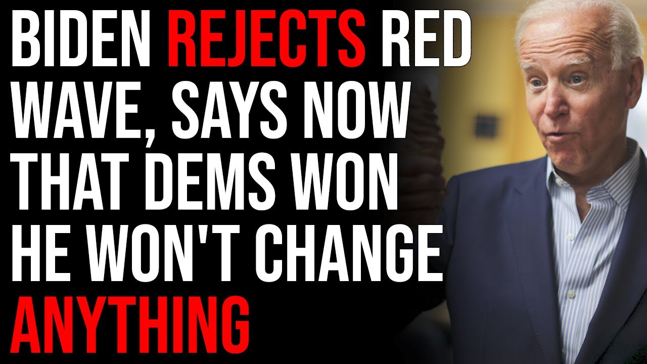 Biden Rejects Red Wave, Says Now That Dems Won He Won't Change ANYTHING, He Will Run In 2024