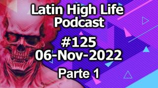 LATIN HIGH LIFE PODCAST #125 | 06-NOV-2022 | Parte 1