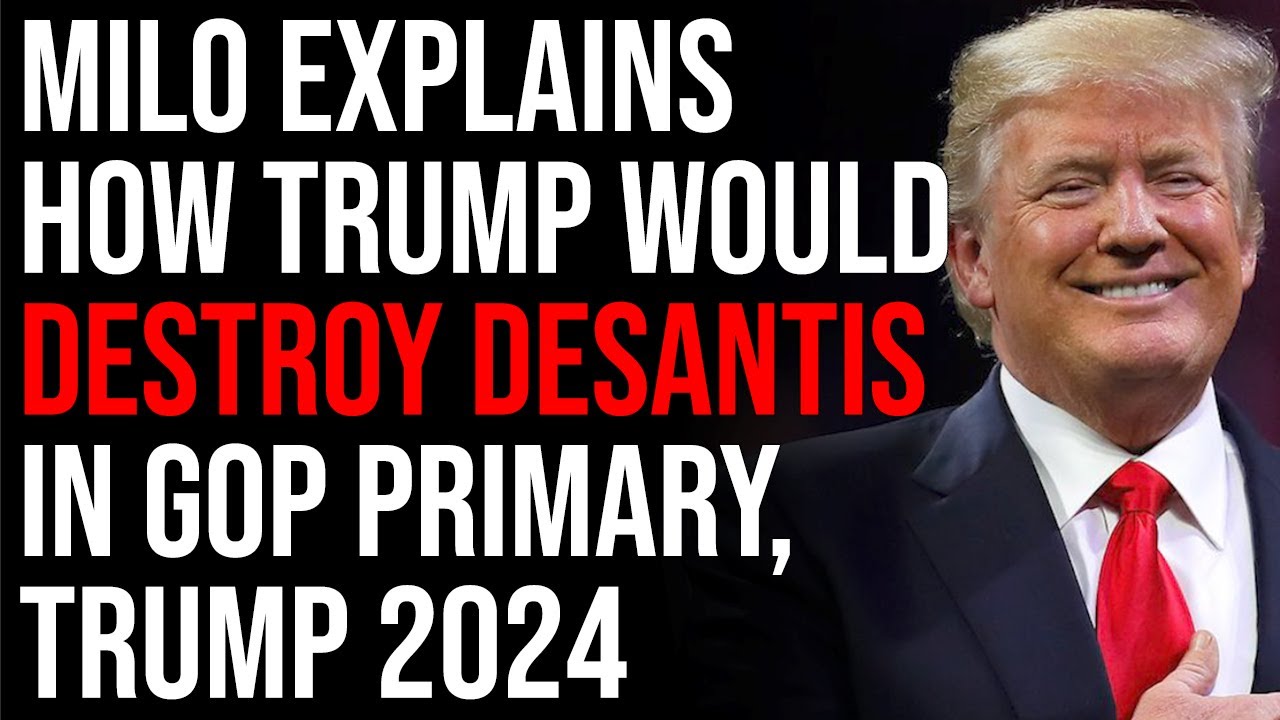 Milo Explains How Trump Would DESTROY DeSantis In GOP Primary, Trump 2024