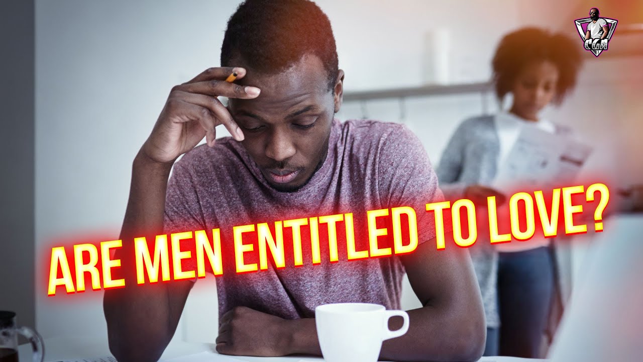 Today’s Men Think They Are Entitled To A Relationship, They're Not!