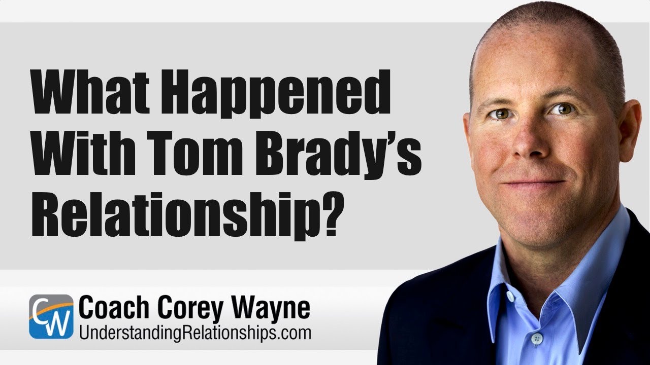 What Happened With Tom Brady’s Relationship?