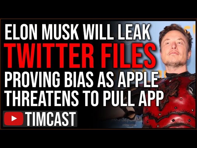 Elon Musk Says He Will LEAK TWITTER FILES That PROVE Censorship, Says Apple Trying To Ban Twitter