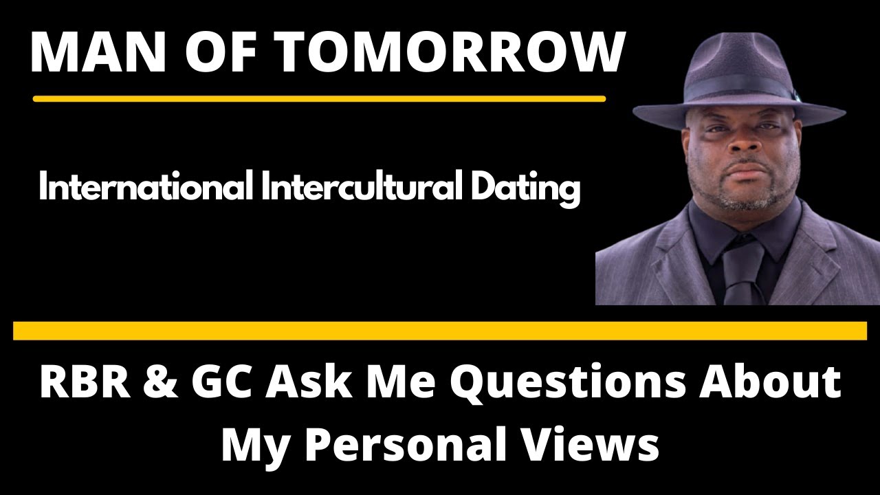 International Intercultural Dating: RBR & GC Ask Me Questions About My Personal Views