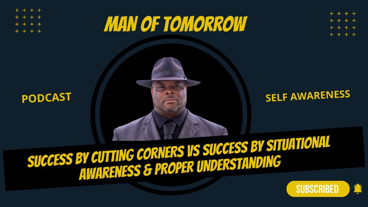 Success By Cutting Corners Vs Success By Situational Self Awareness & Proper Understanding