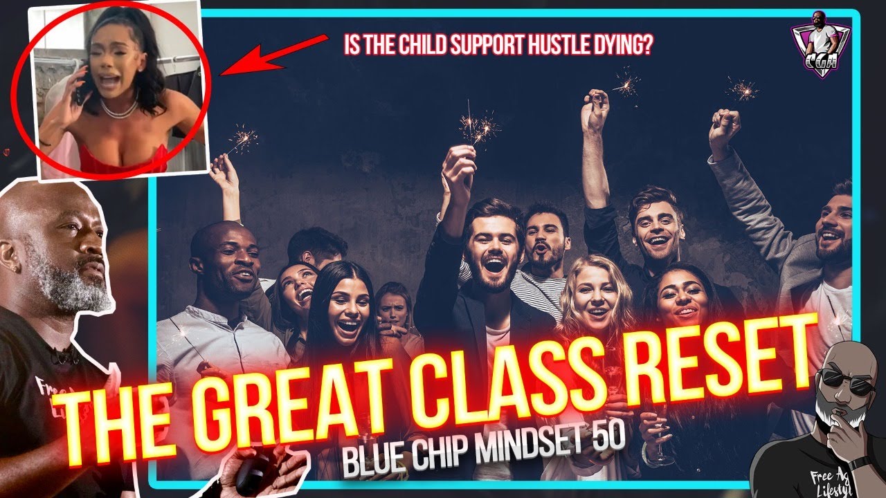 Great Class Reset 2023: Where Will You Rise Or Fall? | Blue Chip Mindset 50 | Child Support Hustle?