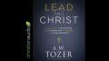 LEAD LIKE CHRIST - A.W.  TOZER - CHRISTIAN AUDIOBOOK