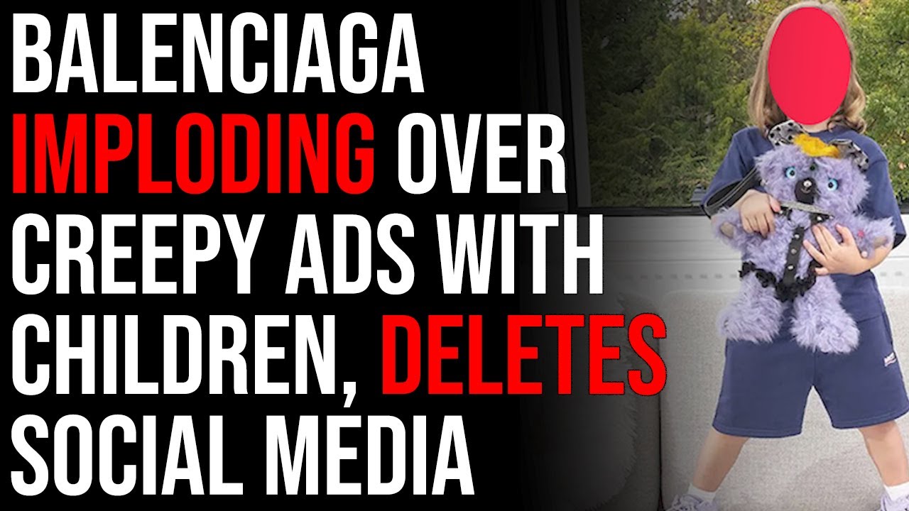 Balenciaga IMPLODING Over Creepy Ads With Children, Deletes Social Media