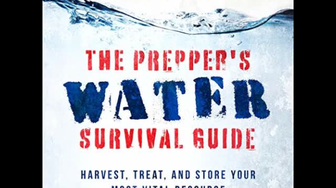 The Preppers Water Survival Guide - Harvest, Treat, and Store Your Most Vital Resource