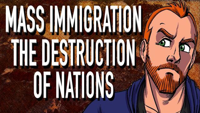 Mass Immigration and The Deliberate Destruction of our Nations