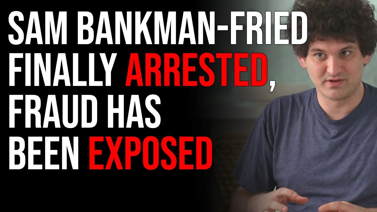 Sam Bankman-Fried FINALLY ARRESTED, Fraud Has Been Exposed