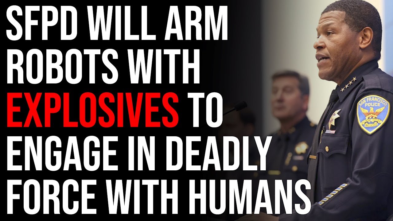 SFPD Says They Will Arm Robots With EXPLOSIVES To Engage In Deadly Force With Humans