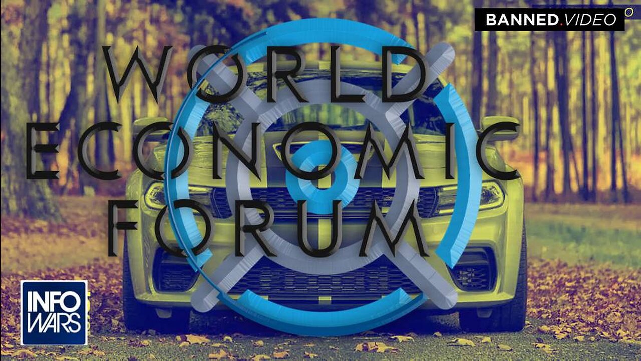 Infowars Was Right Again: World Economic Forum Is Coming For Your Car