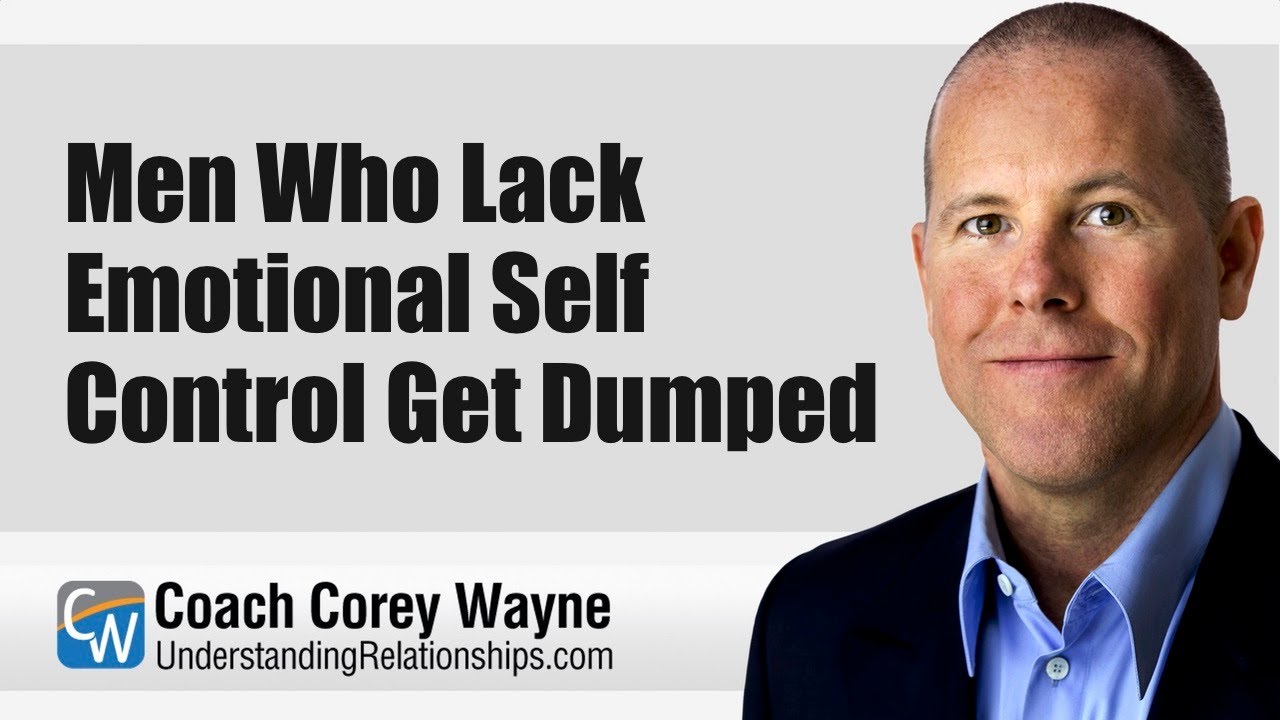 Men Who Lack Emotional Self Control Get Dumped