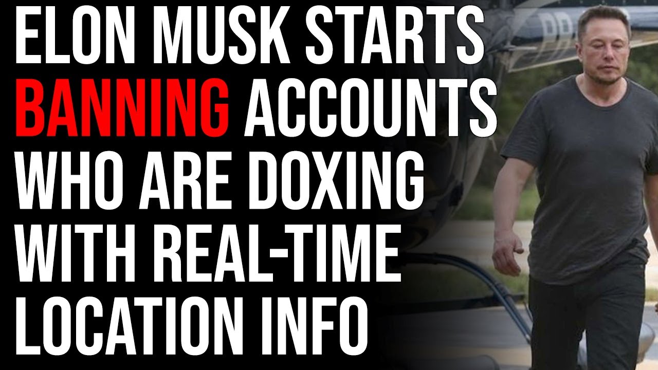 Elon Musk Starts BANNING Accounts Who Are Doxing With Real-Time Location Info