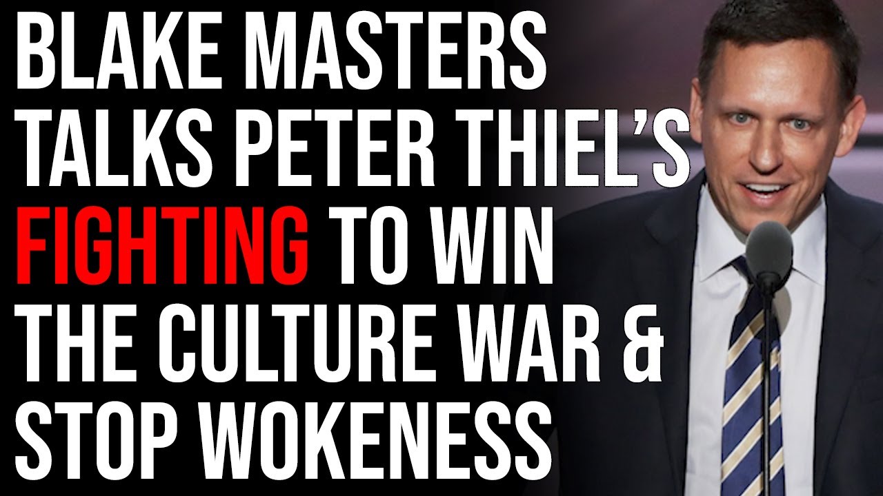 Blake Masters Talks Peter Thiel’s Fighting To Win The Culture War & Stop The Cult Of Wokeness