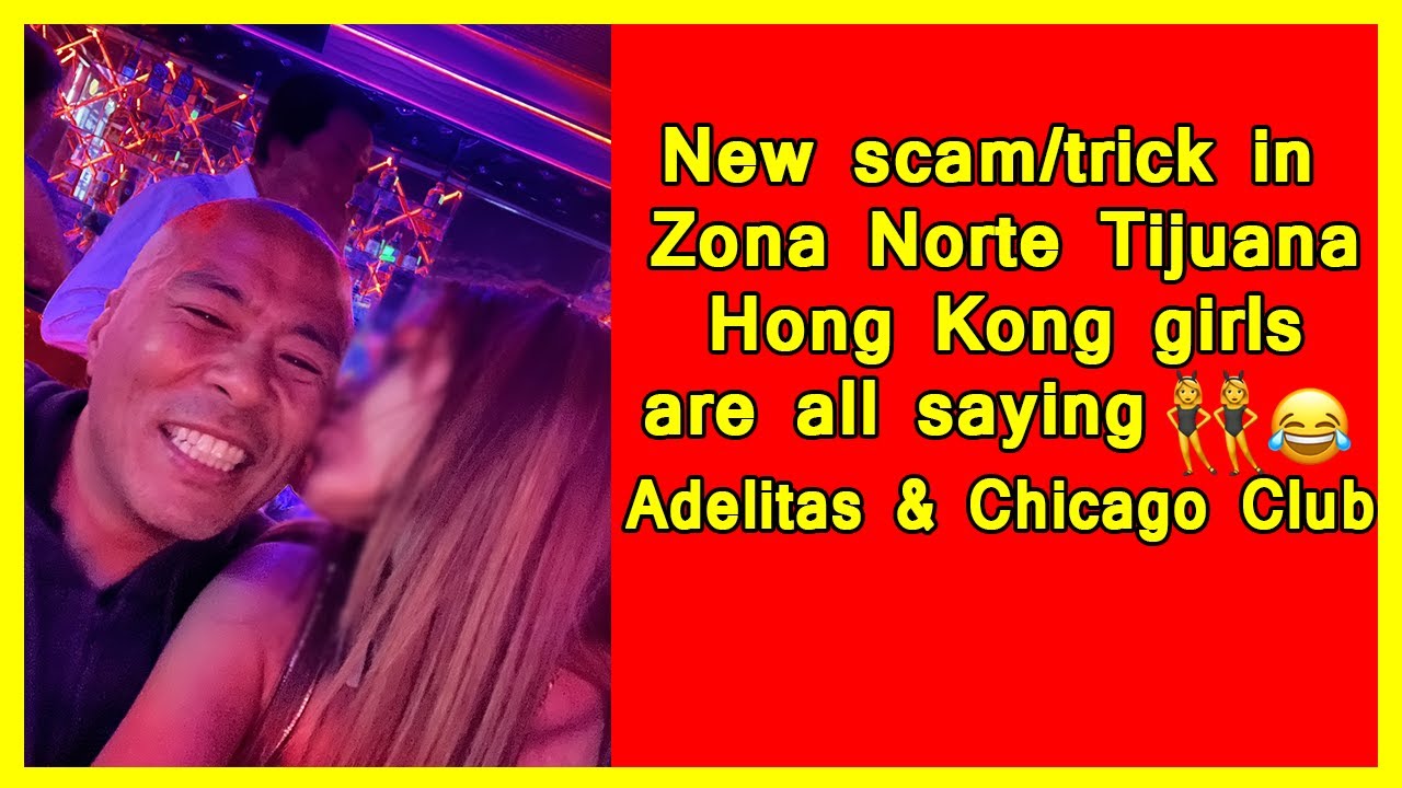 New scam/trick in Zona Norte Tijuana Hong Kong girls are all saying ?‍♀️? Adelitas & chicago club