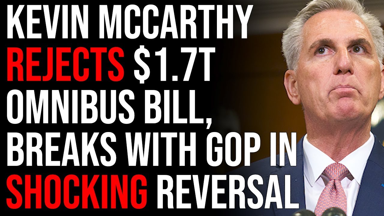 Kevin McCarthy REJECTS $1.7T Omnibus Bill, Breaks With GOP In Shocking Reversal