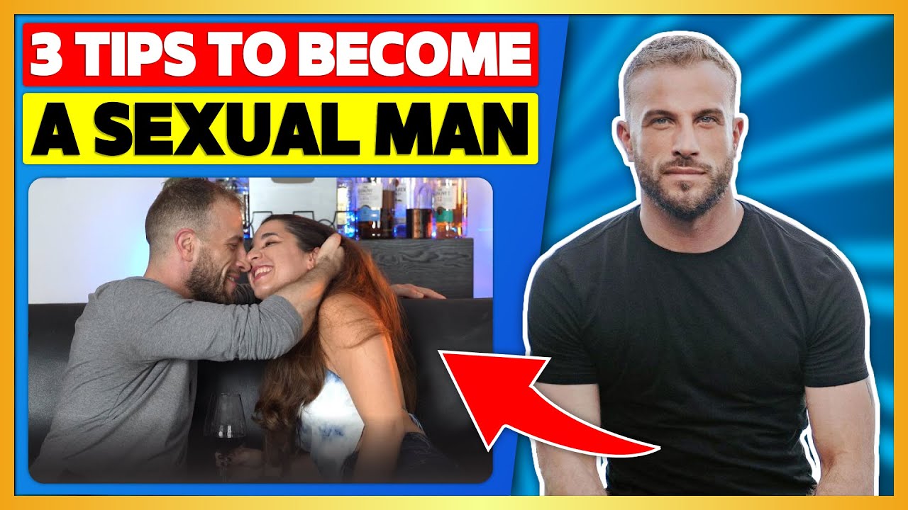 3 Tricks To Become a More Sexual Man (With Examples)