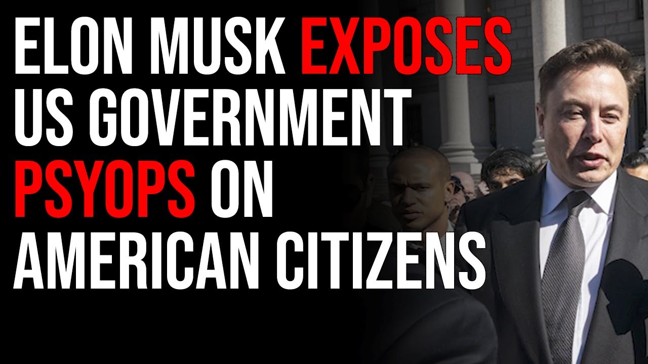 Elon Musk Exposes US Government PsyOps On American Citizens In Shocking Release