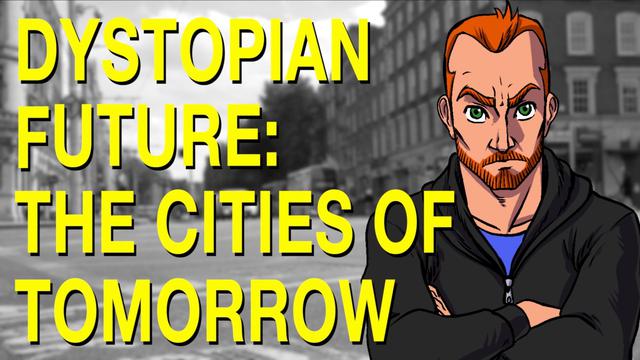 Dystopian Future: The Cities of Tomorrow 