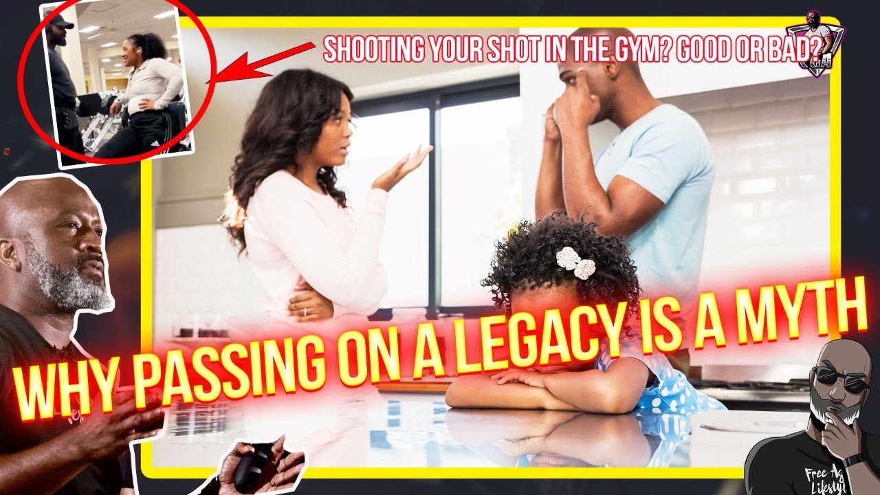 Why "Passing On Your Legacy" Is A Myth In 2023 | Shooting Your Shot In The Gym? Good Or Bad?