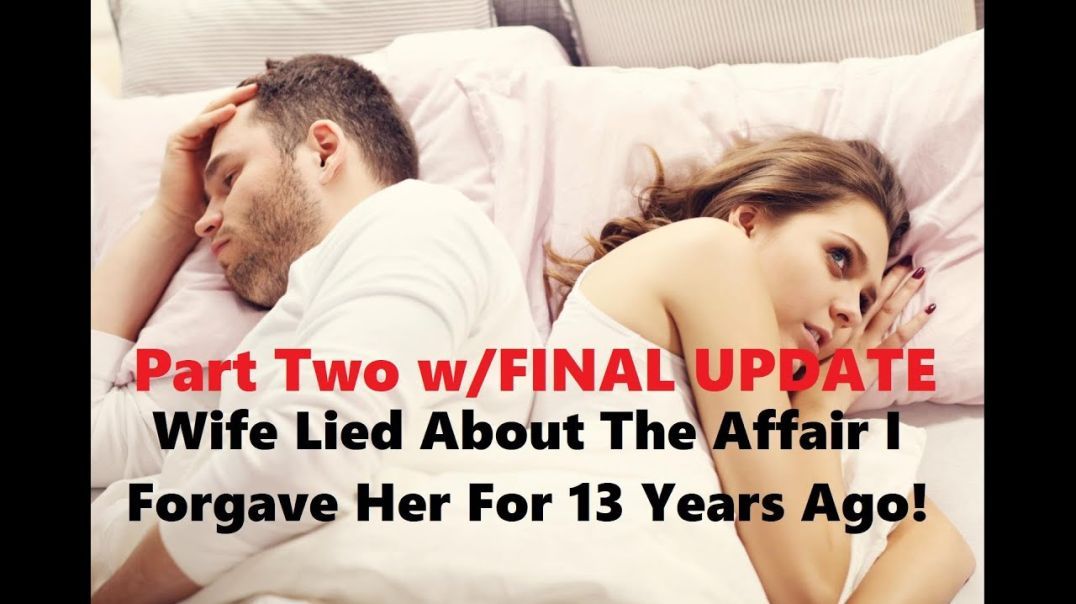 UPDATE: Wife Lied About the Affair I Forgave Her for 13 Years Ago!